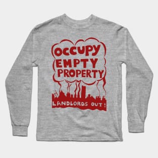 Occupy Empty Property, Landlords Out! - Punk, Leftist, Socialist, Anarchist, Squatter Long Sleeve T-Shirt